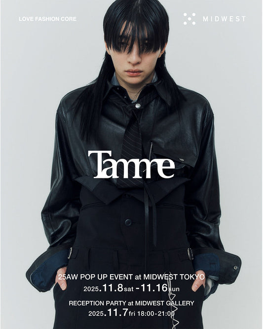 【Tamme 】25AW POP UP STORE at MIDWEST TOKYO ＆ RECEPTION PARTY
